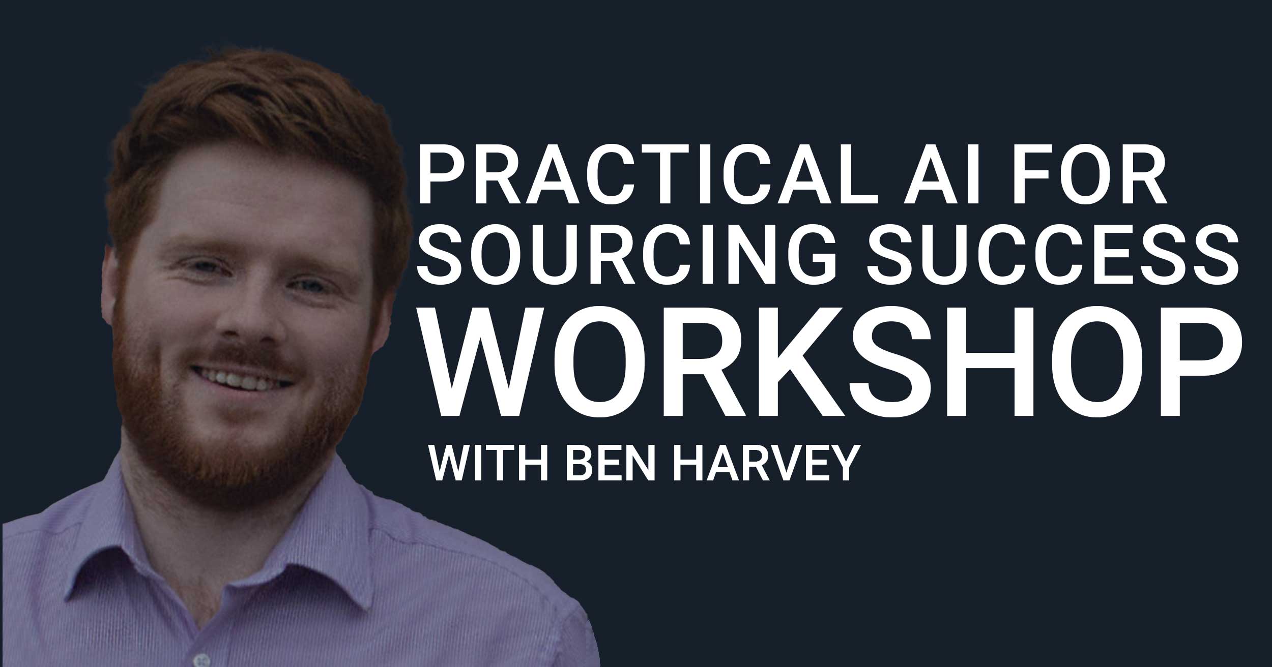 workshop-practical-ai-for-sourcing-succes-with-ben-harvey